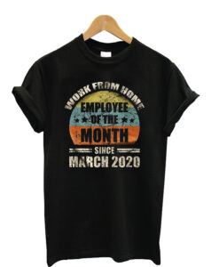 Employee-Of-The-Month-face-Since March 2020 t shirt