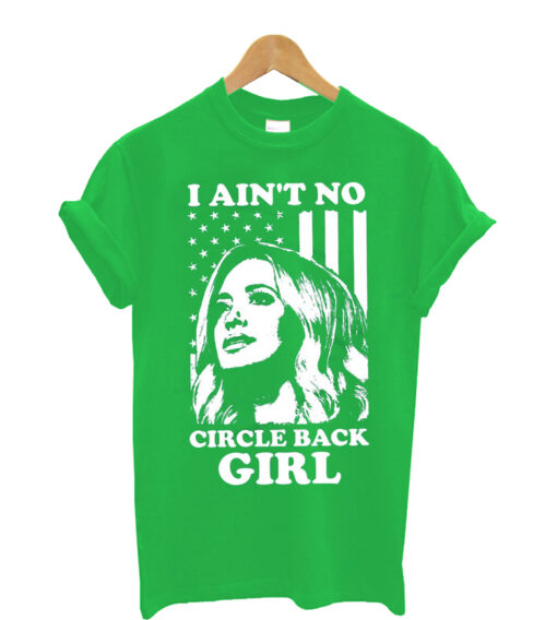 I-Ain't-No-Circle-Back-Girl t shirt