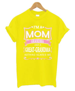 I'm A Mom Grandma And A Great-grandma Nothing Scares Me T Shirt