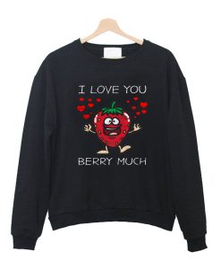 I Love You Berry Much Crewneck Sweatshirt