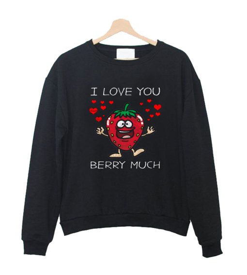 I Love You Berry Much Crewneck Sweatshirt