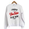 I paused YouTube to be here Crewneck Sweatshirt