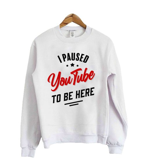 I paused YouTube to be here Crewneck Sweatshirt