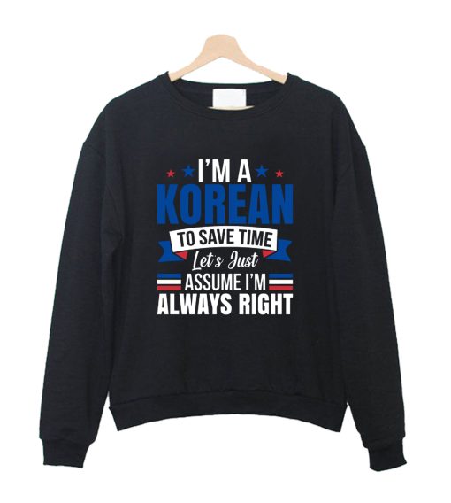 I'm Korean Assume I'm Right Korea Flag Patriots Crewneck Sweatshirt