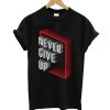 Never GIve Up T Shirt