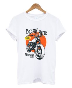 Born The Ride Motorcycle T Shirt