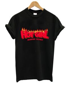 Hot Girl Burning Desires T Shirt
