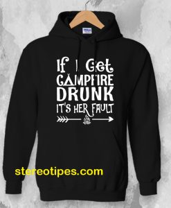 If I get campfire drunk it’s her fault camping outdoor Hoodie