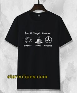 I'm simple woman like sunshine coffee and Mercedes T shirt