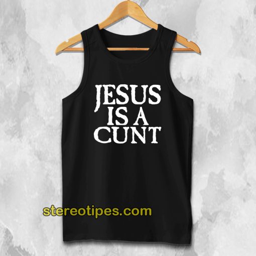 Jesus Is A Cunt Tank Top