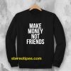 Make Money Not Friends Sweatshirt