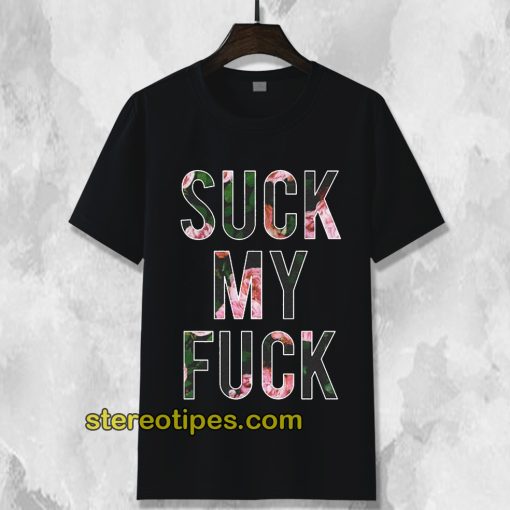 Suck My Fuck T-Shirt