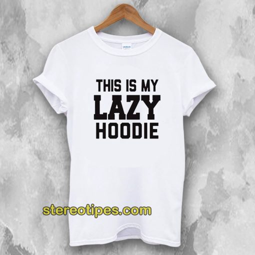 This Is My Lazy T-shirt