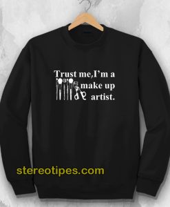 Trust Me I'm A Make Up Artist Sweatshirt