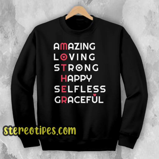 Amazing Loving Strong Happy Selfless Graceful Sweatshirt