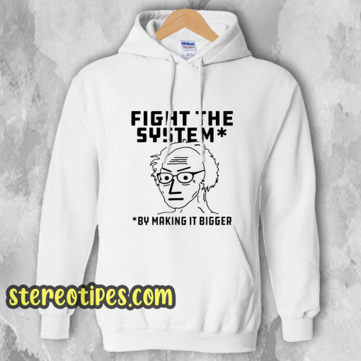 Fight The System By Making It Bigger Hoodie