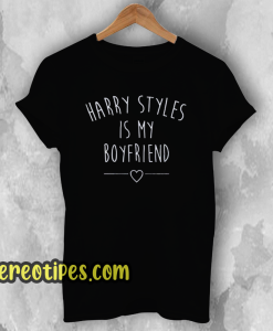 Harry Styles Is My Boyfriend T-Shirt