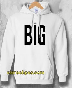 Think Big Hoodie