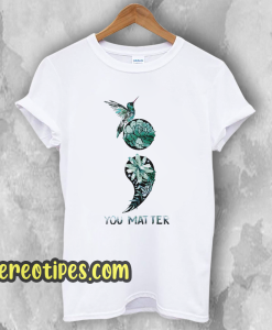 Hummingbird Suicide You Matter T-Shirt