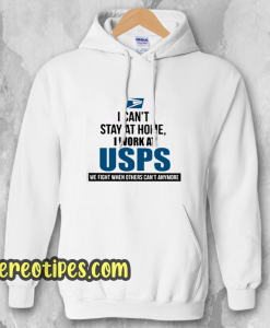 I Can'T Stay At Home I Work At USPS Hoodie