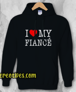 I Love My Fiance Hoodie