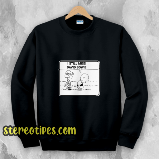 I STILL MISS DAVID BOWIE Sweatshirt