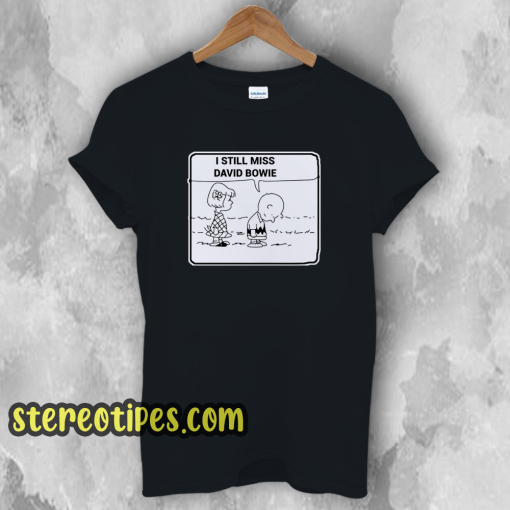 I STILL MISS DAVID BOWIE T-Shirt