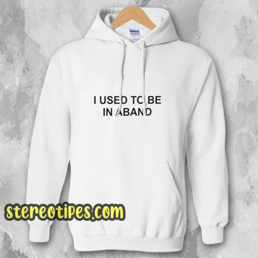 I Used To Be In a Band and Other Lies Hoodie