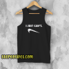 Just Can Not Funny Parody Tank Top