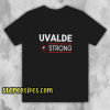 Texas Uvalde Strong Shirt School Shooting Anti Gun Violence