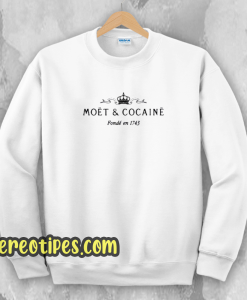 Narcotics Moet And Cocaine Sweatshirt