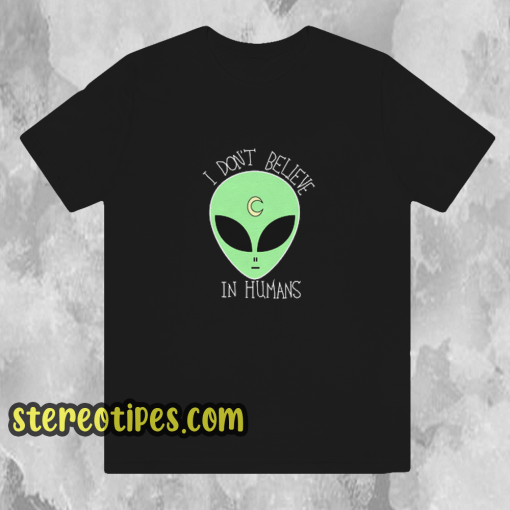 I-Don't-Believe-In-Human-T Shirt