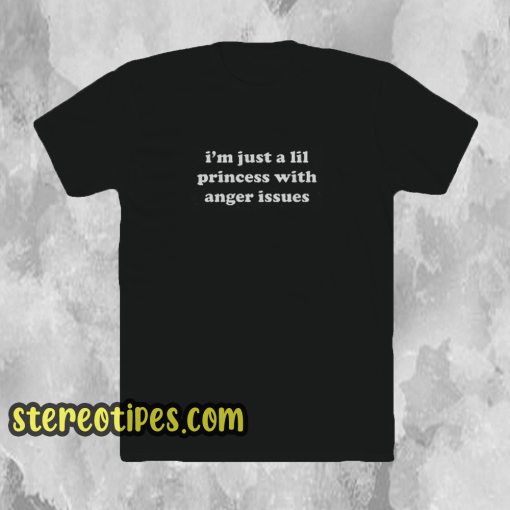 I'm-Just-A-Lil-Princess-With-Anger-T SHIRT