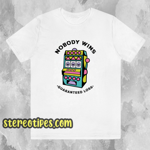 Game Machine Nobody Wins Guaranteed Loss T-Shirt
