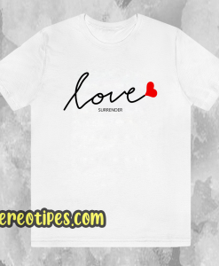 Love surrender t-shirt Unisex adult tshirt
