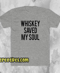 Whiskey Saved My Soul T-Shirt