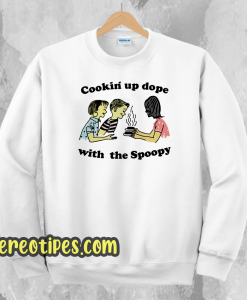 Cookin up dope with the spoopy-sweatshirt