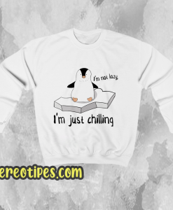 I'm not Lazy im just shilling Sweatshirt