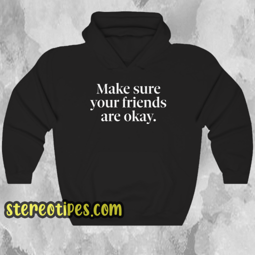 Make Sure Your Friends Are Okay Hoodie