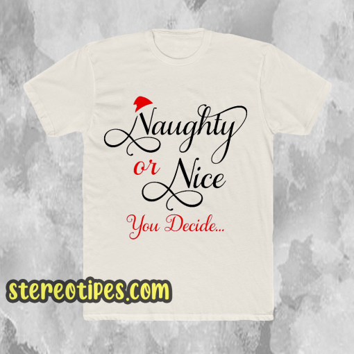 Naughty or Nice You Decide T Shirt