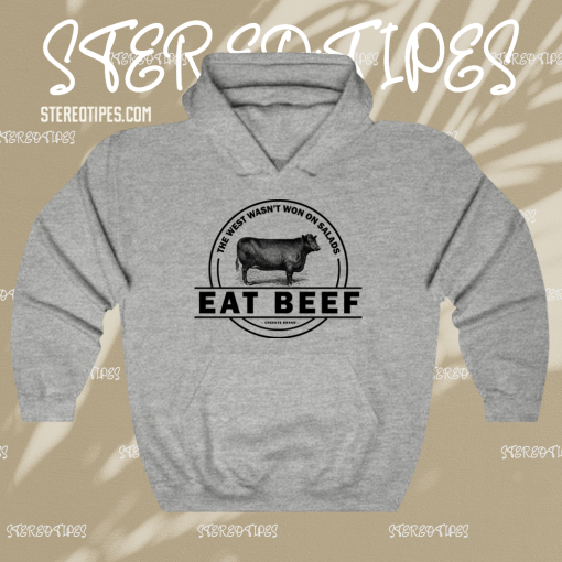 The West Wasn’t Won On Salads Eat Beef Grey Hoodie