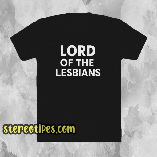 Lord of the lesbians t shirt