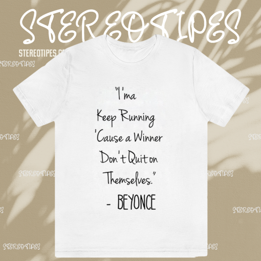 I'ma Keep Running Cause a Winner Don't Quit on Themselves Beyonce Quote T-Shirt TPKJ1