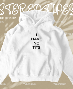 I Have No Tits Hoodie TPKJ1