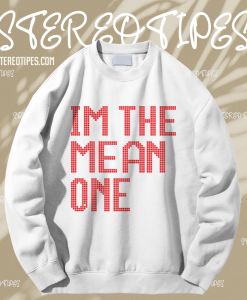 I'm The Mean One Sweatshirt TPKJ1