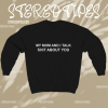 My Mom And I Talk Shit About You Sweatshirt TPKJ1