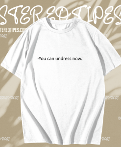 You Can Undress Now Ringer T Shirt TPKJ1