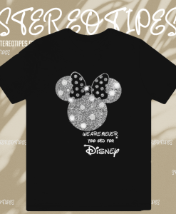 Minnie Mouse We Are Never Too Old for Disney T-shirt TPKJ1