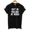 Out in Malibu at Nobu T Shirt