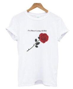 Ive been crying all day rose T-Shirt